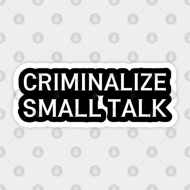 criminalize small talk ✅ Sticker by mdr design